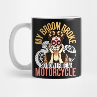 My Broom Broke So Now I Ride A Motorcycle Mug